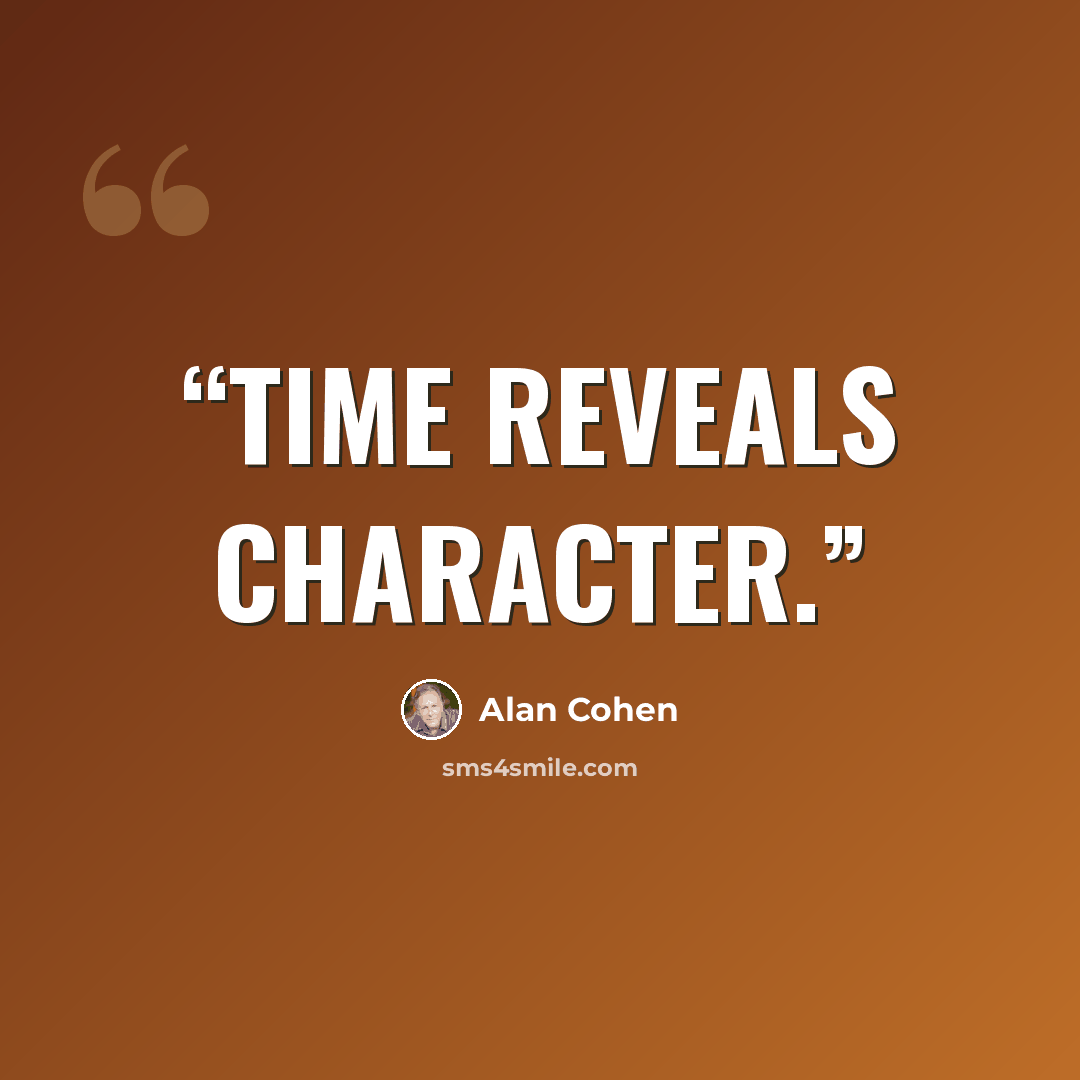 “Time reveals character.” quote by Alan Cohen