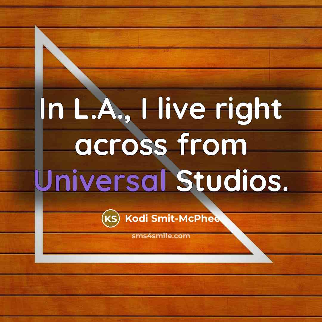 “In L.A., I live right across from Universal Studios.” quote by Kodi Smit-McPhee