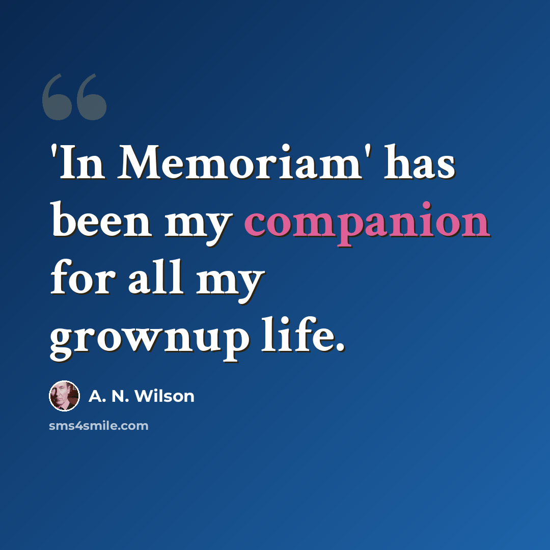 “'In Memoriam' has been my companion for all my grownup life.” quote by A. N. Wilson