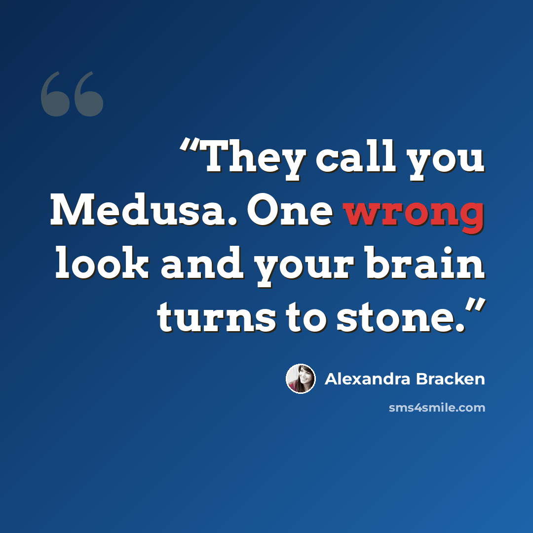“They call you Medusa. One wrong look and your brain turns to stone.” quote by Alexandra Bracken