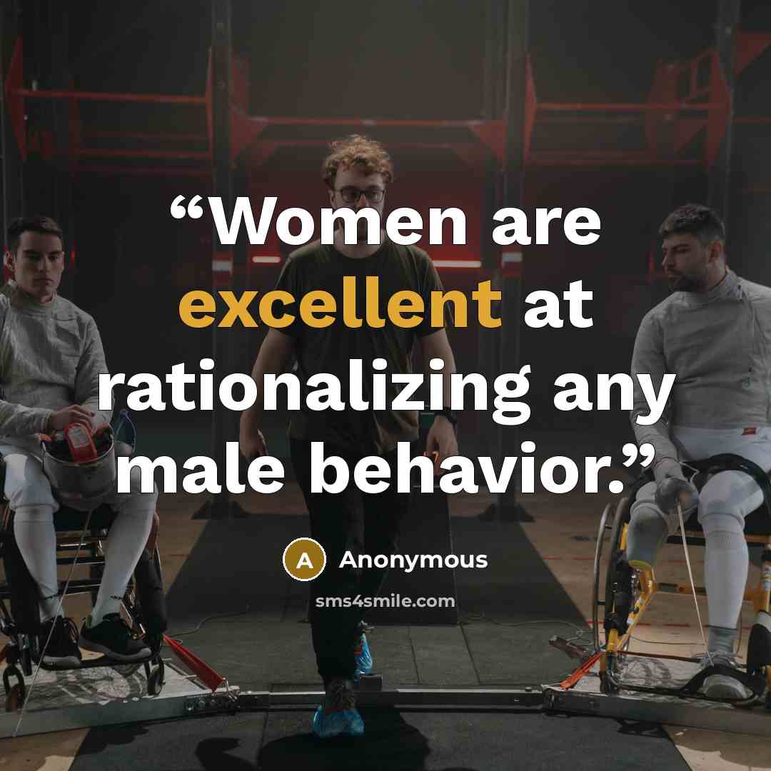 “Women are excellent at rationalizing any male behavior.” quote by Anonymous
