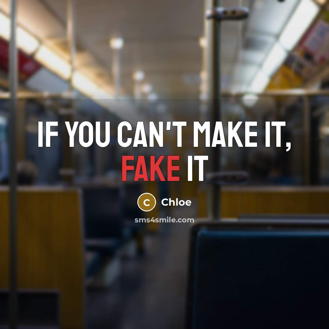 “If you can't make it, fake it” quote by Chloe