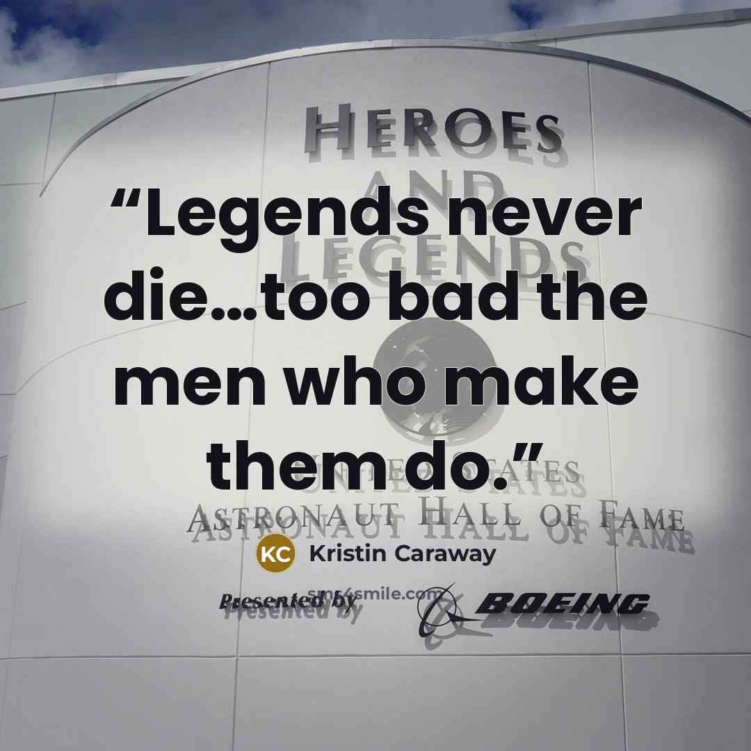 “Legends never die…too bad the men who make them do.” quote by Kristin Caraway