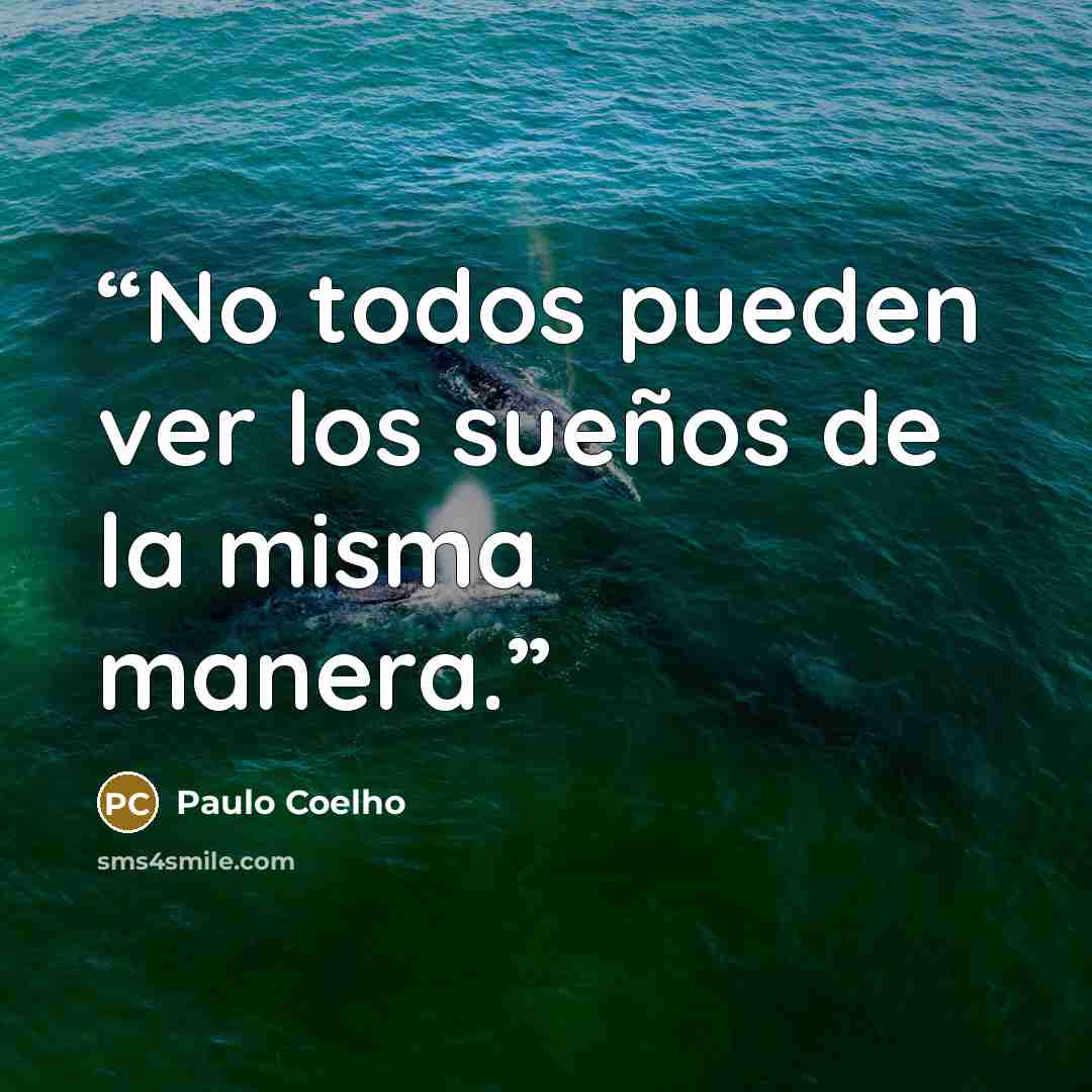 “No todos pueden ver los sueños de la misma manera.” quote by Paulo Coelho