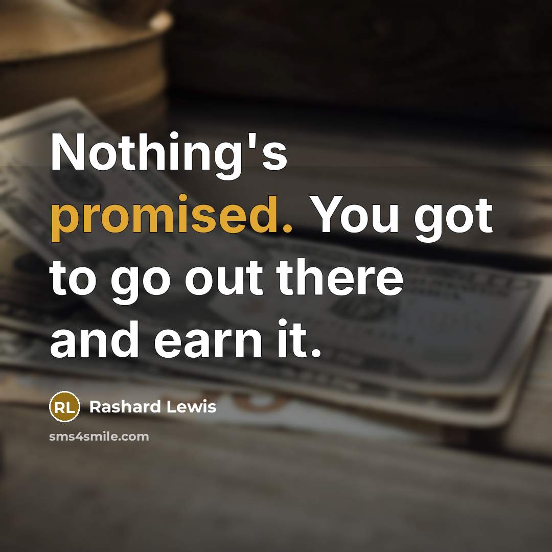 “Nothing's promised. You got to go out there and earn it.” quote by Rashard Lewis