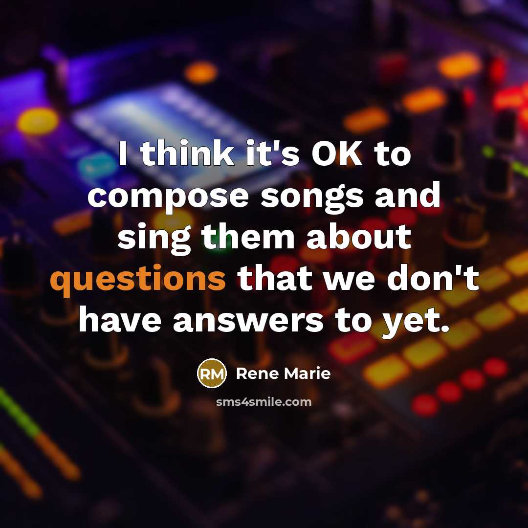 “I think it's OK to compose songs and sing them about questions that we don't have answers to yet.” quote by Rene Marie