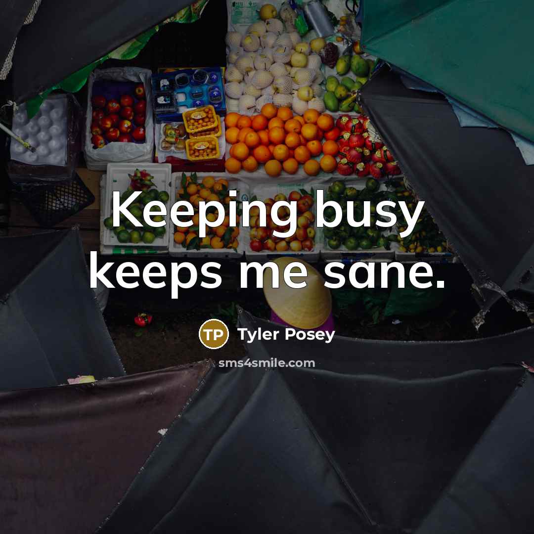 “Keeping busy keeps me sane.” quote by Tyler Posey