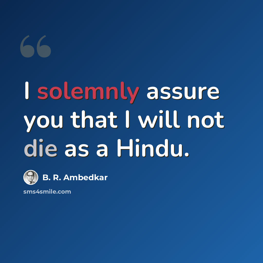 “I solemnly assure you that I will not die as a Hindu.” quote by B. R. Ambedkar