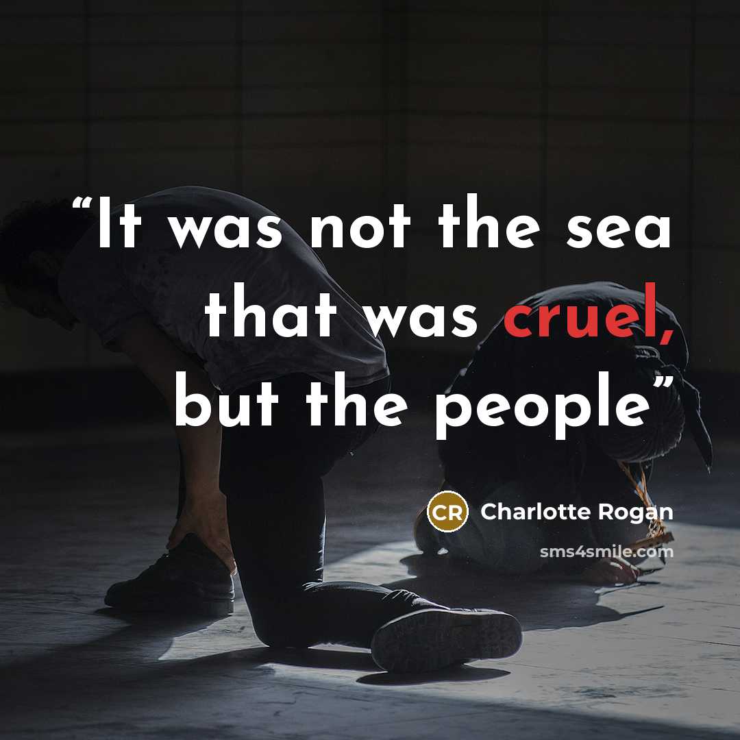 “It was not the sea that was cruel, but the people” quote by Charlotte Rogan