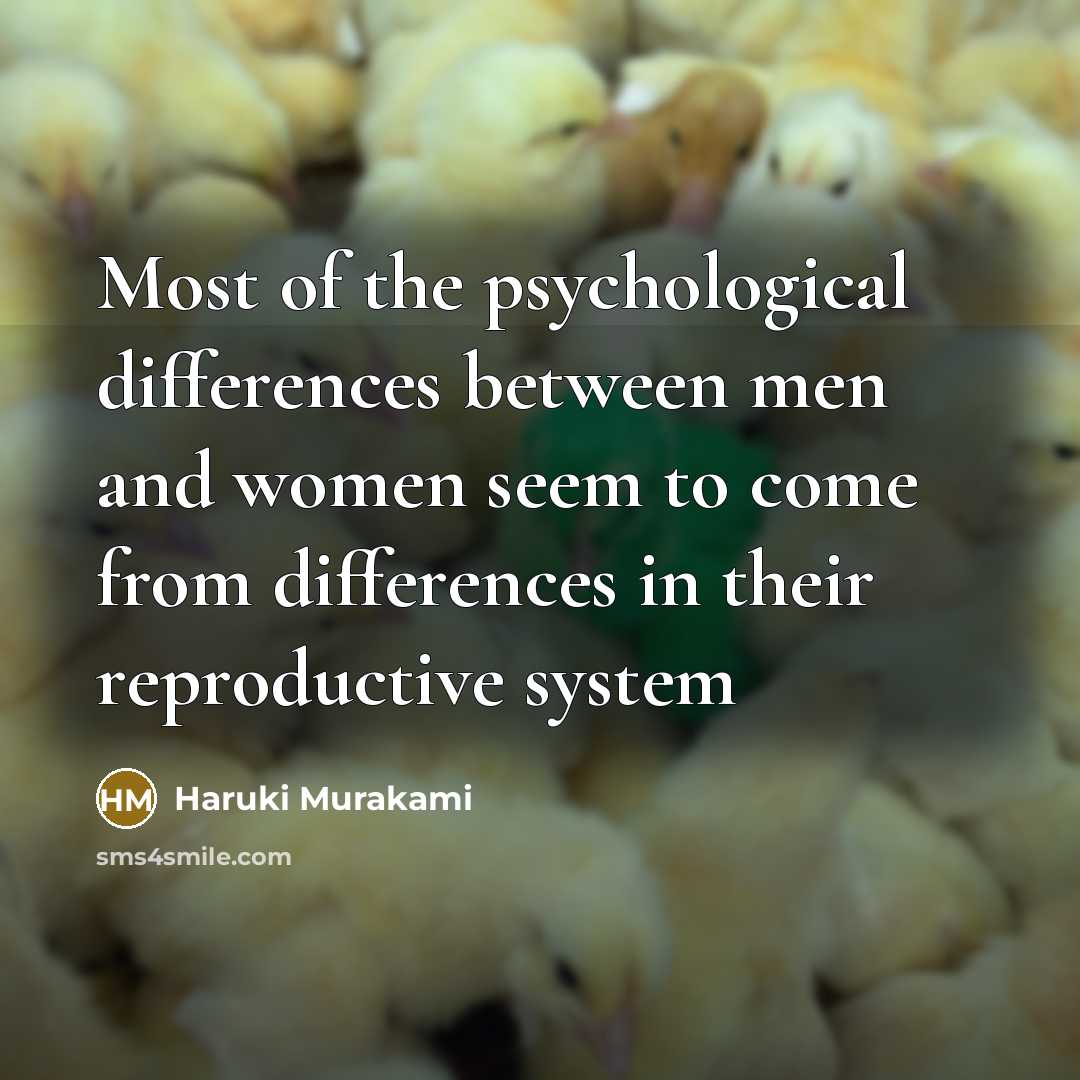 “Most of the psychological differences between men and women seem to come from differences in their reproductive system” quote by Haruki Murakami