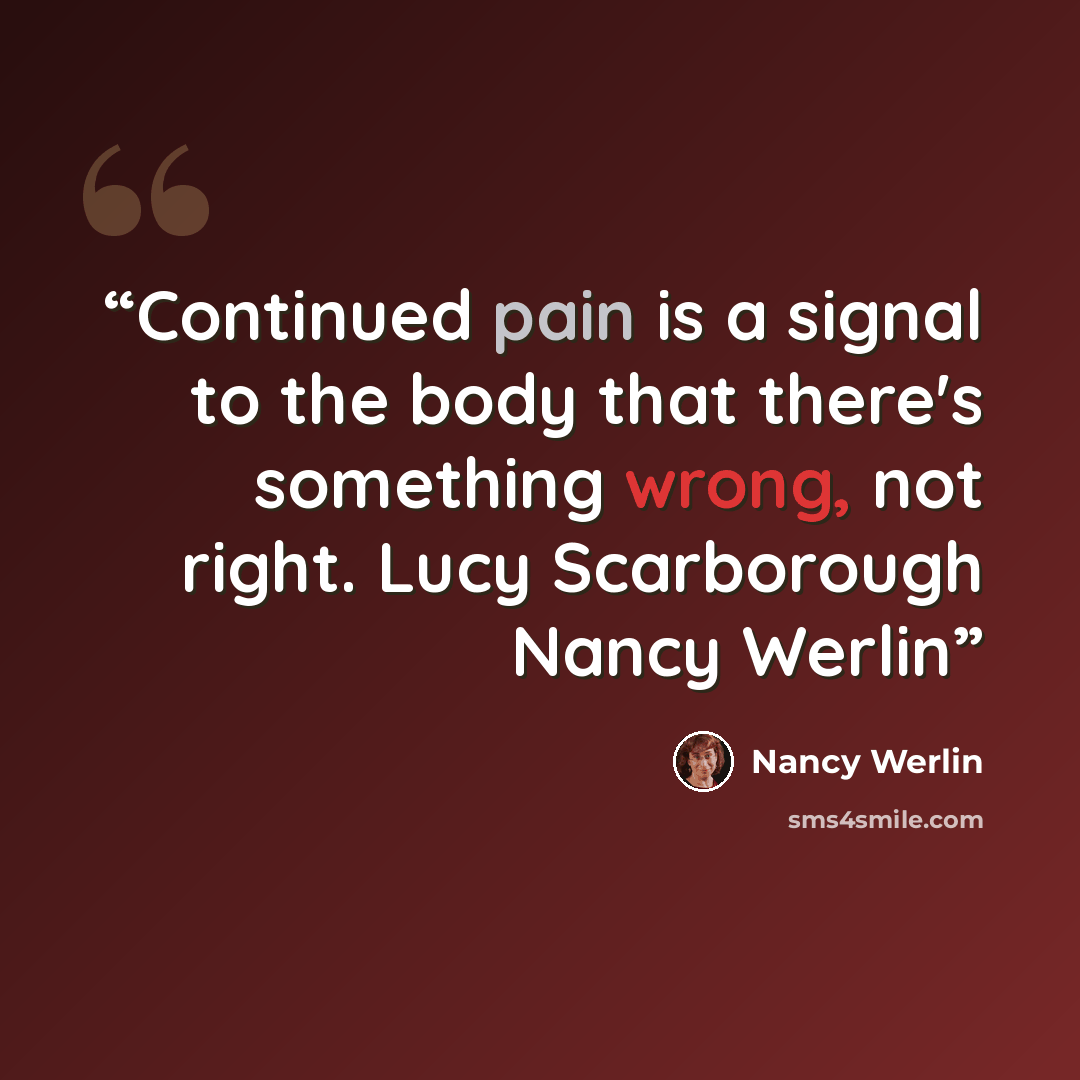 “Continued pain is a signal to the body that there's something wrong, not right. Lucy Scarborough Nancy Werlin” quote by Nancy Werlin