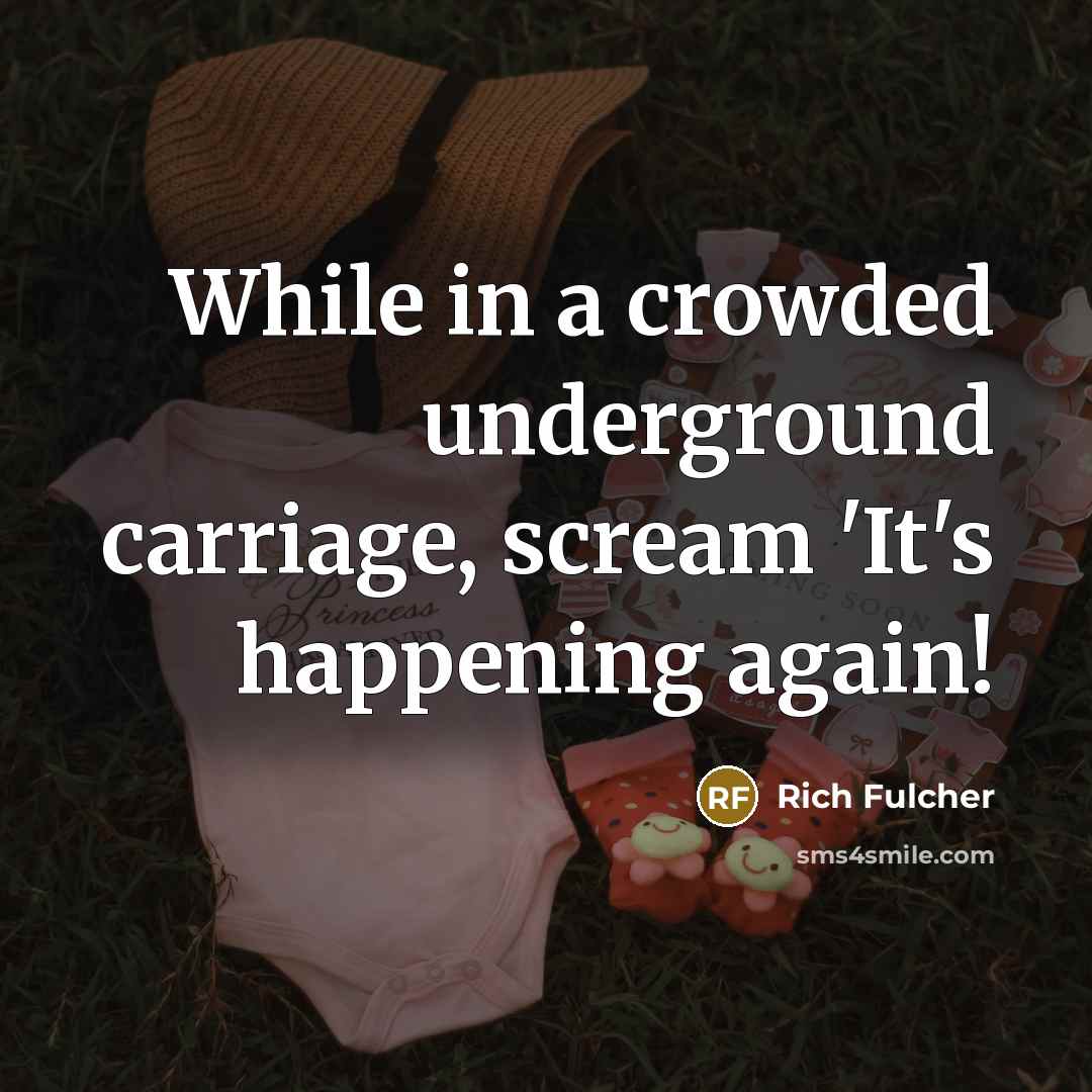 “While in a crowded underground carriage, scream 'It's happening again!” quote by Rich Fulcher