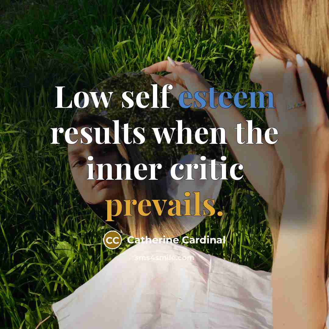 “Low self esteem results when the inner critic prevails.” quote by Catherine Cardinal