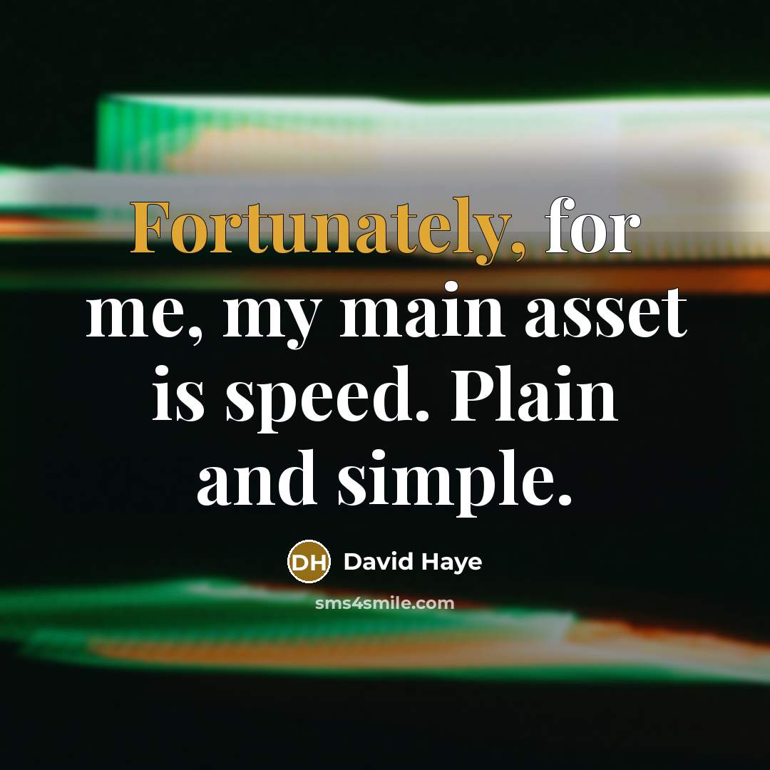 “Fortunately, for me, my main asset is speed. Plain and simple.” quote by David Haye