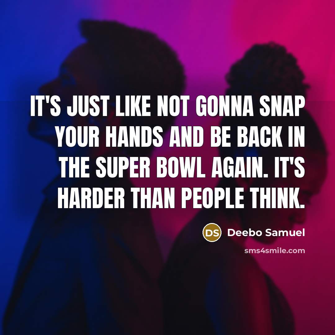 “It's just like not gonna snap your hands and be back in the Super Bowl again. It's harder than people think.” quote by Deebo Samuel