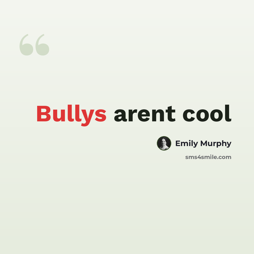 “Bullys arent cool” quote by Emily Murphy
