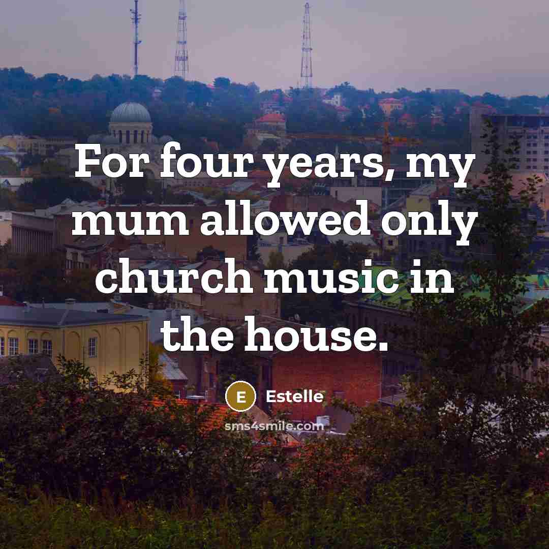 “For four years, my mum allowed only church music in the house.” quote by Estelle