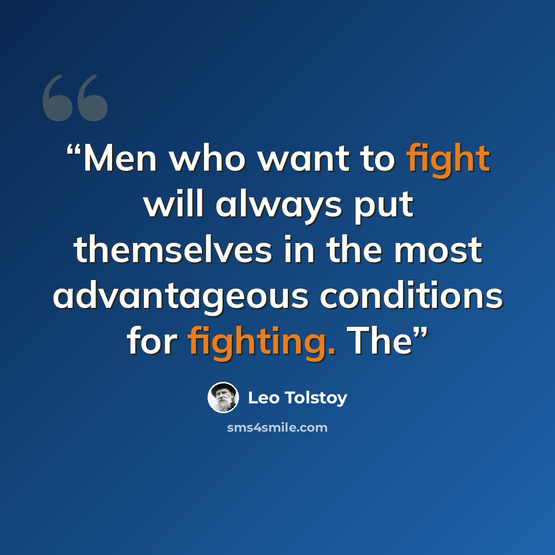 “Men who want to fight will always put themselves in the most advantageous conditions for fighting. The” quote by Leo Tolstoy