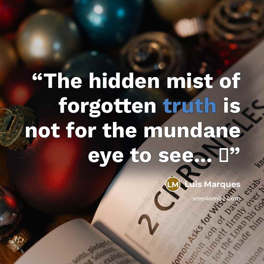 “The hidden mist of forgotten truth is not for the mundane eye to see... ☥” quote by Luis Marques