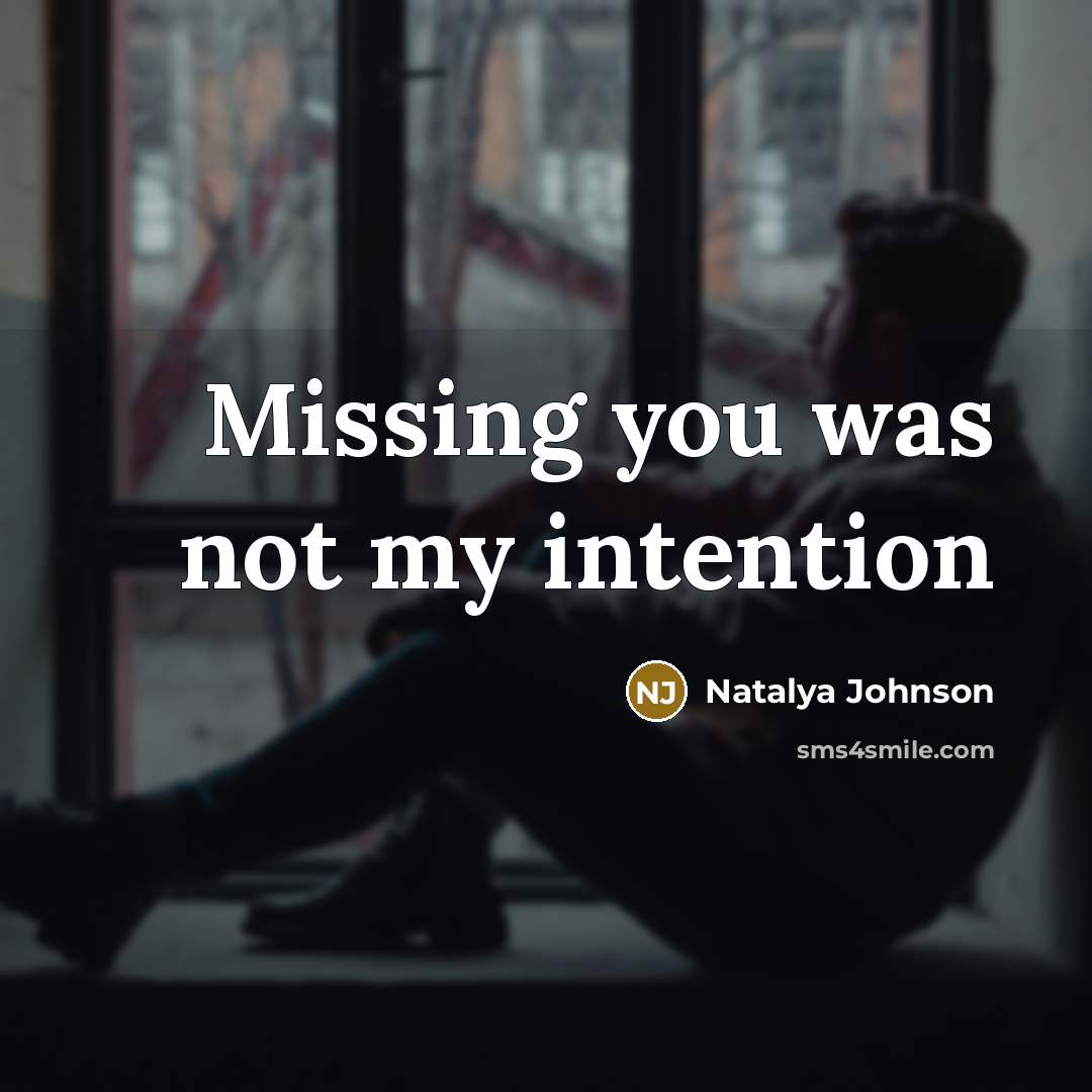 “Missing you was not my intention” quote by Natalya Johnson