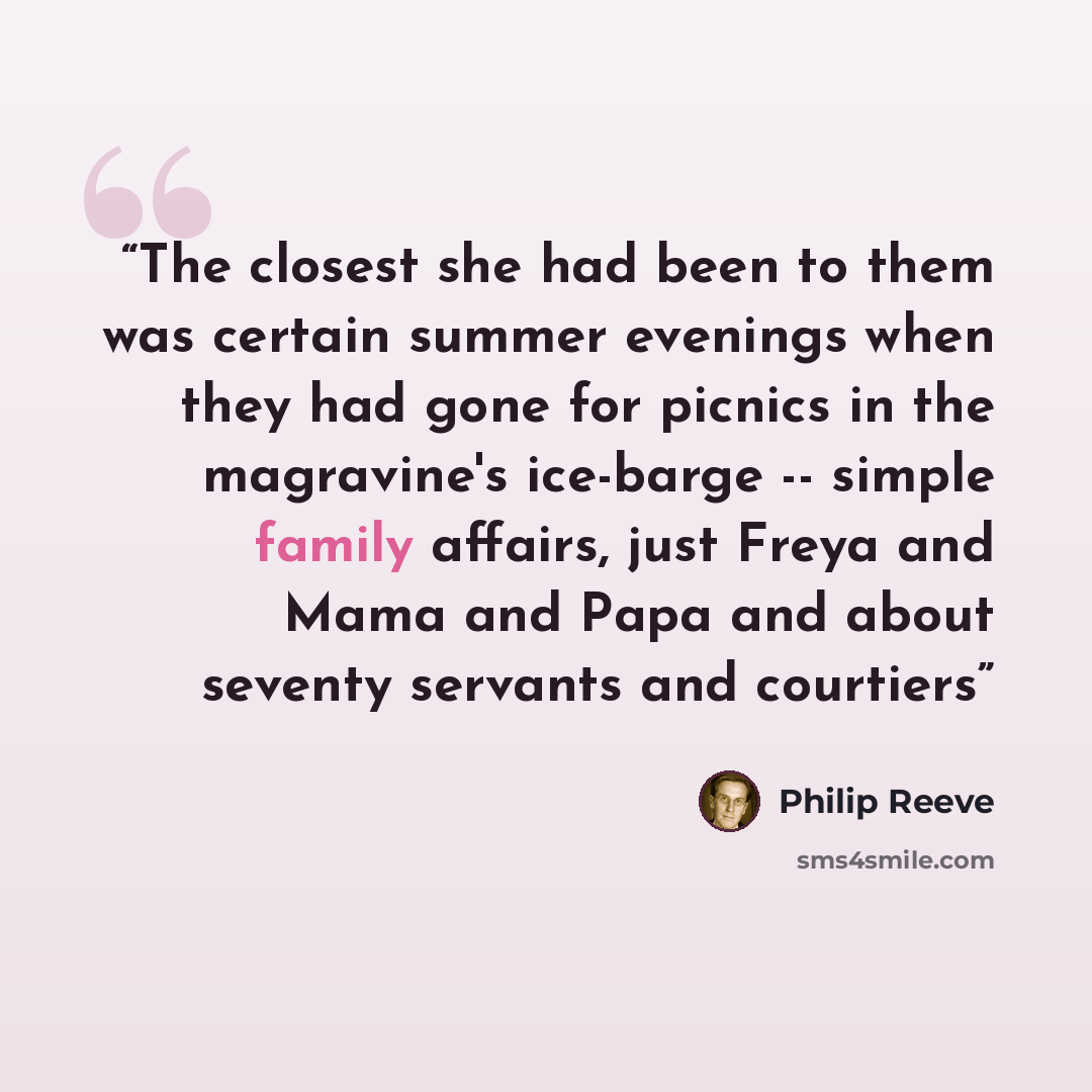 “The closest she had been to them was certain summer evenings when they had gone for picnics in the magravine's ice-barge -- simple family affairs, just Freya and Mama and Papa and about seventy servants and courtiers” quote by Philip Reeve