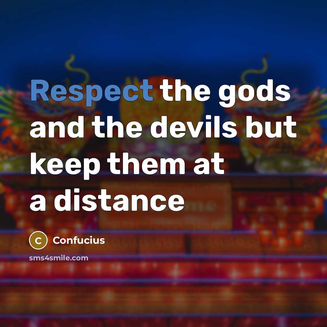 “Respect the gods and the devils but keep them at a distance” quote by Confucius