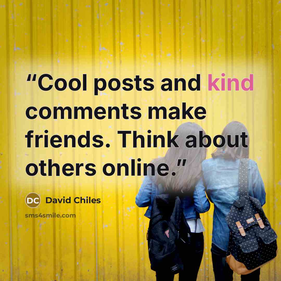 “Cool posts and kind comments make friends. Think about others online.” quote by David Chiles