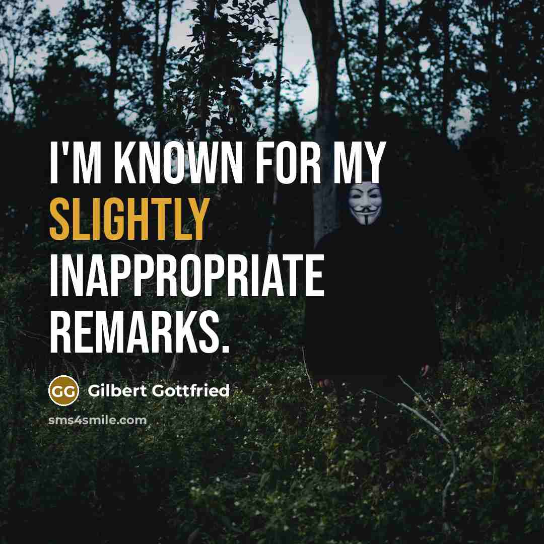 “I'm known for my slightly inappropriate remarks.” quote by Gilbert Gottfried