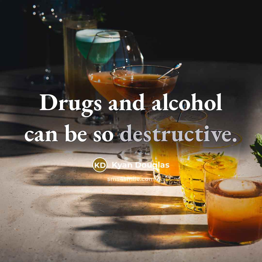 “Drugs and alcohol can be so destructive.” quote by Kyan Douglas