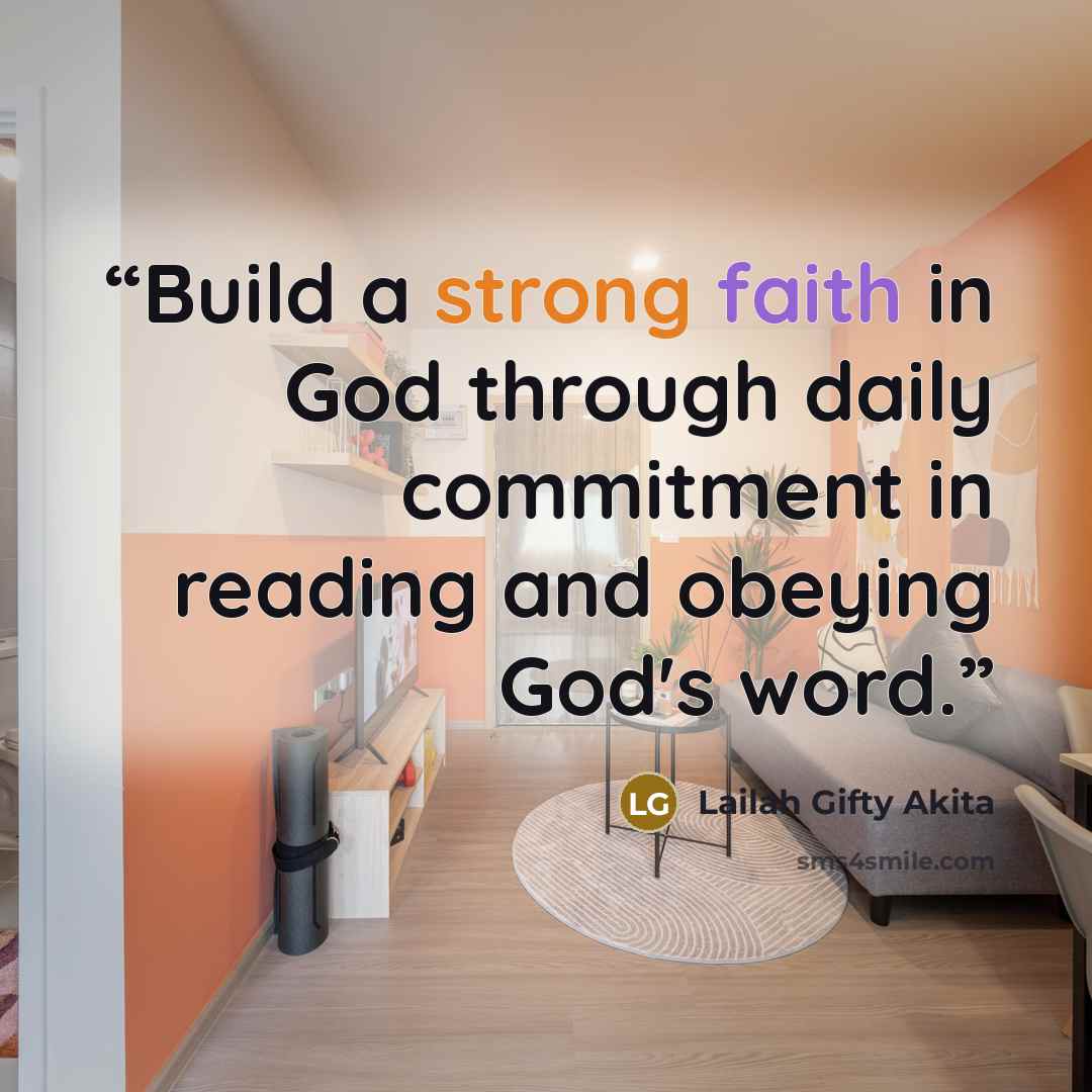 “Build a strong faith in God through daily commitment in reading and obeying God's word.” quote by Lailah Gifty Akita