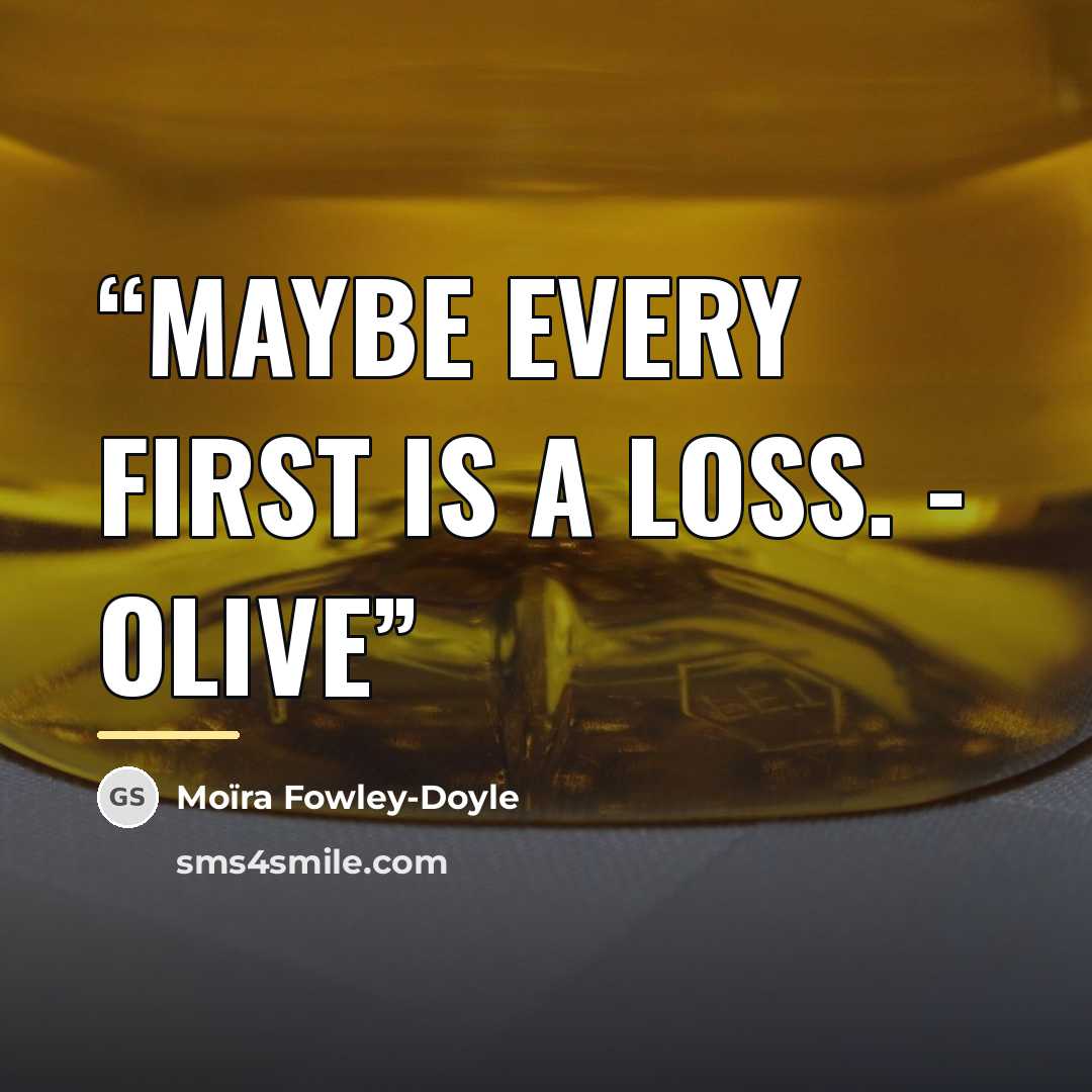 “Maybe every first is a loss. - Olive” quote by Moïra Fowley-Doyle