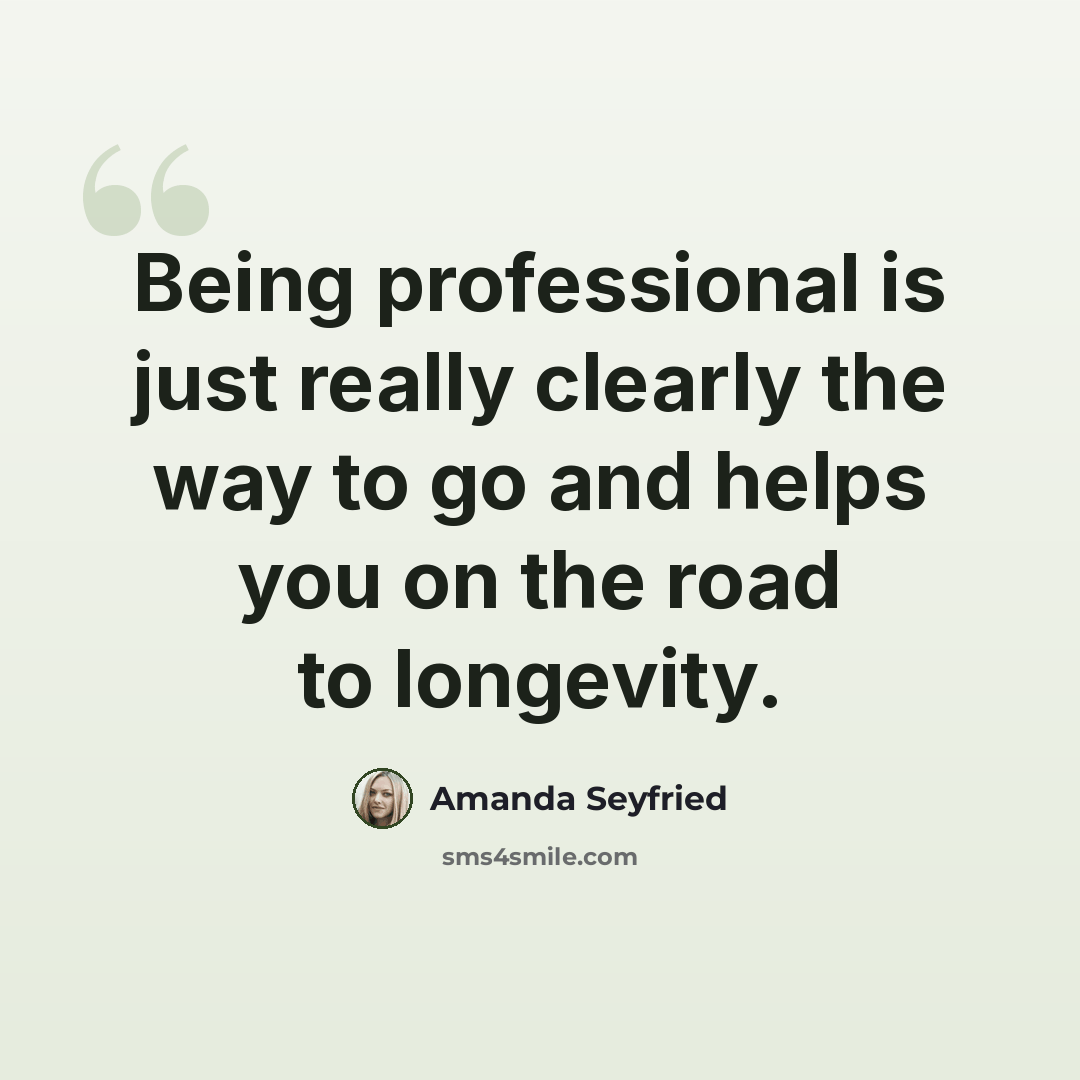 “Being professional is just really clearly the way to go and helps you on the road to longevity.” quote by Amanda Seyfried