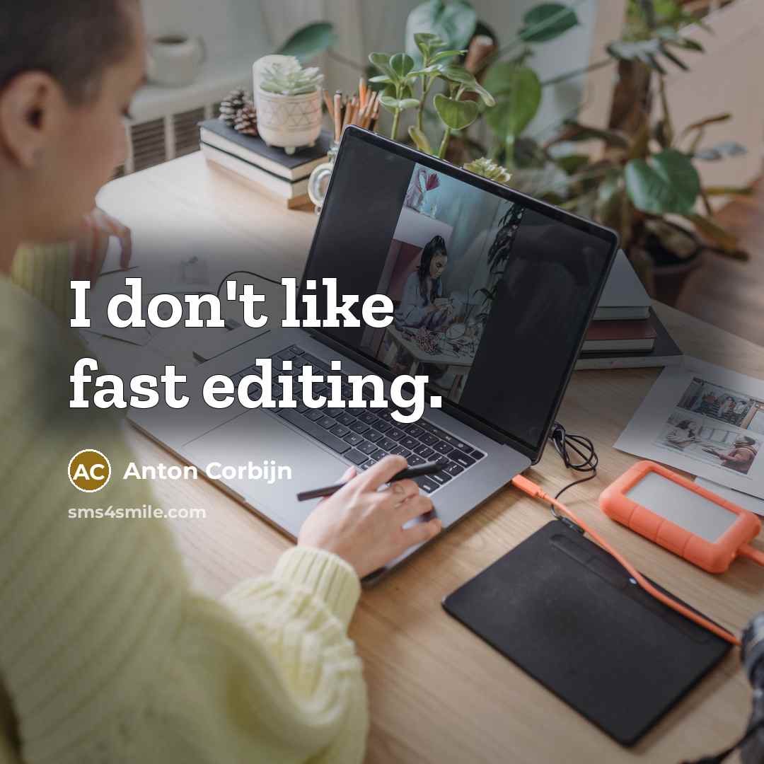 “I don't like fast editing.” quote by Anton Corbijn