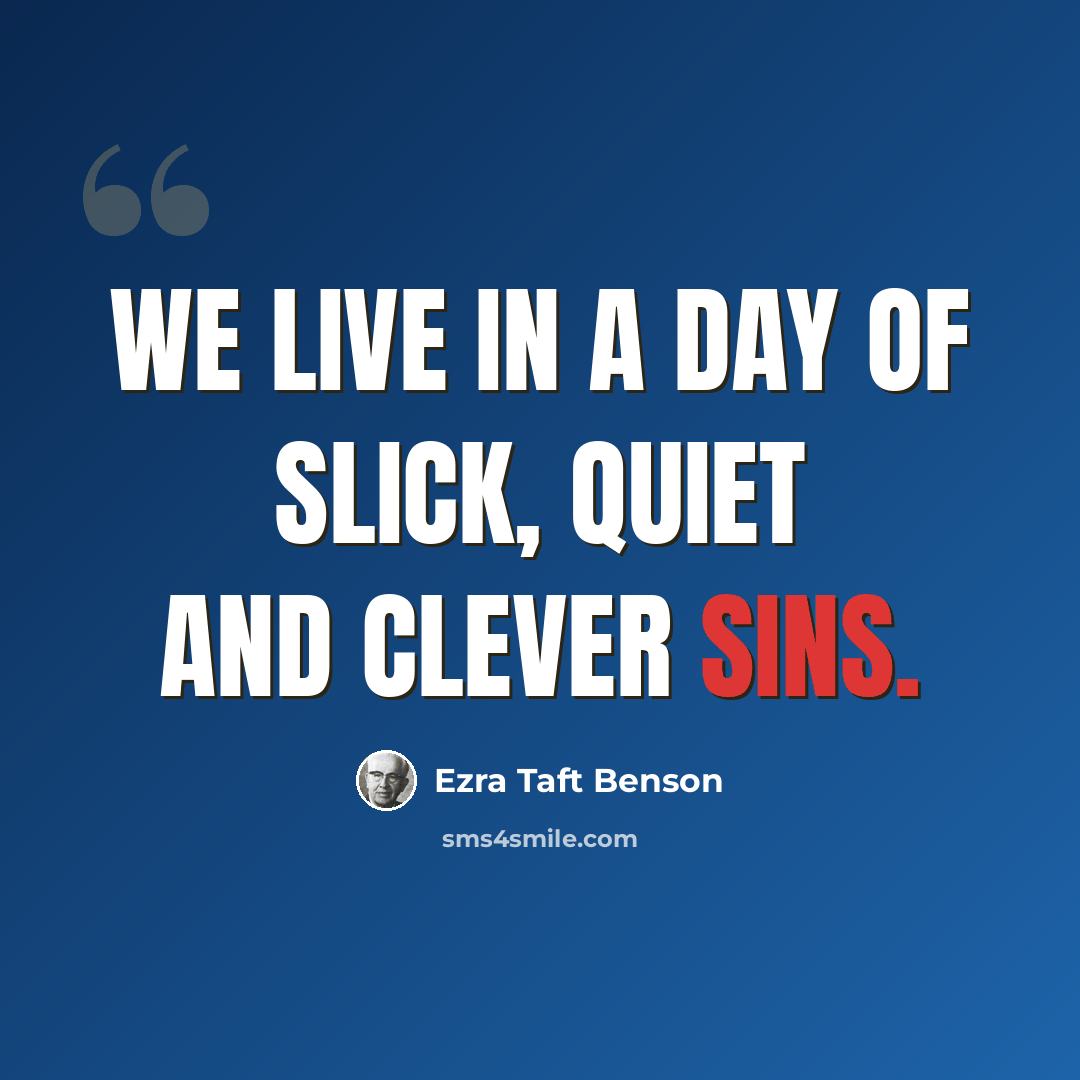 “We live in a day of slick, quiet and clever sins.” quote by Ezra Taft Benson