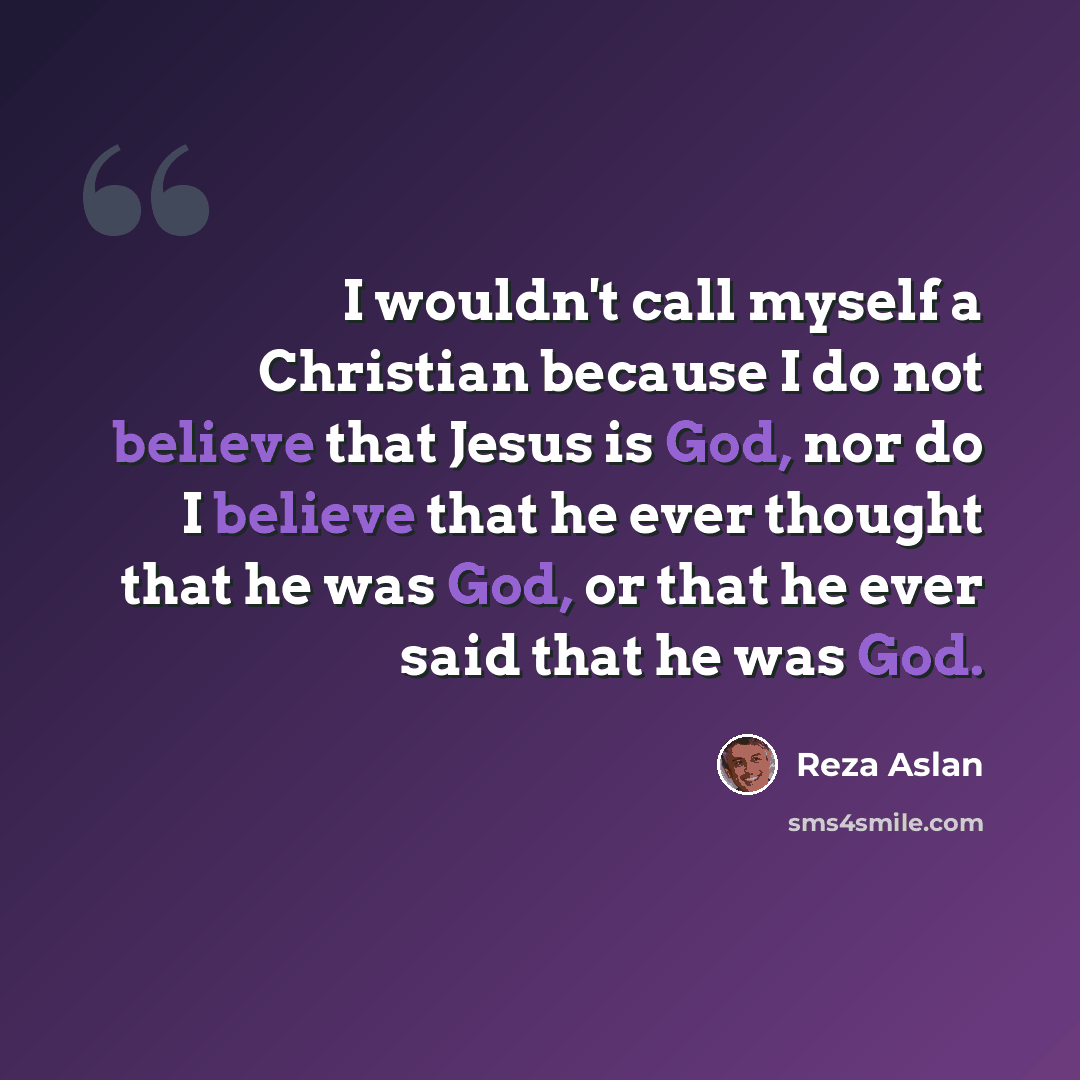 “I wouldn't call myself a Christian because I do not believe that Jesus is God, nor do I believe that he ever thought that he was God, or that he ever said that he was God.” quote by Reza Aslan