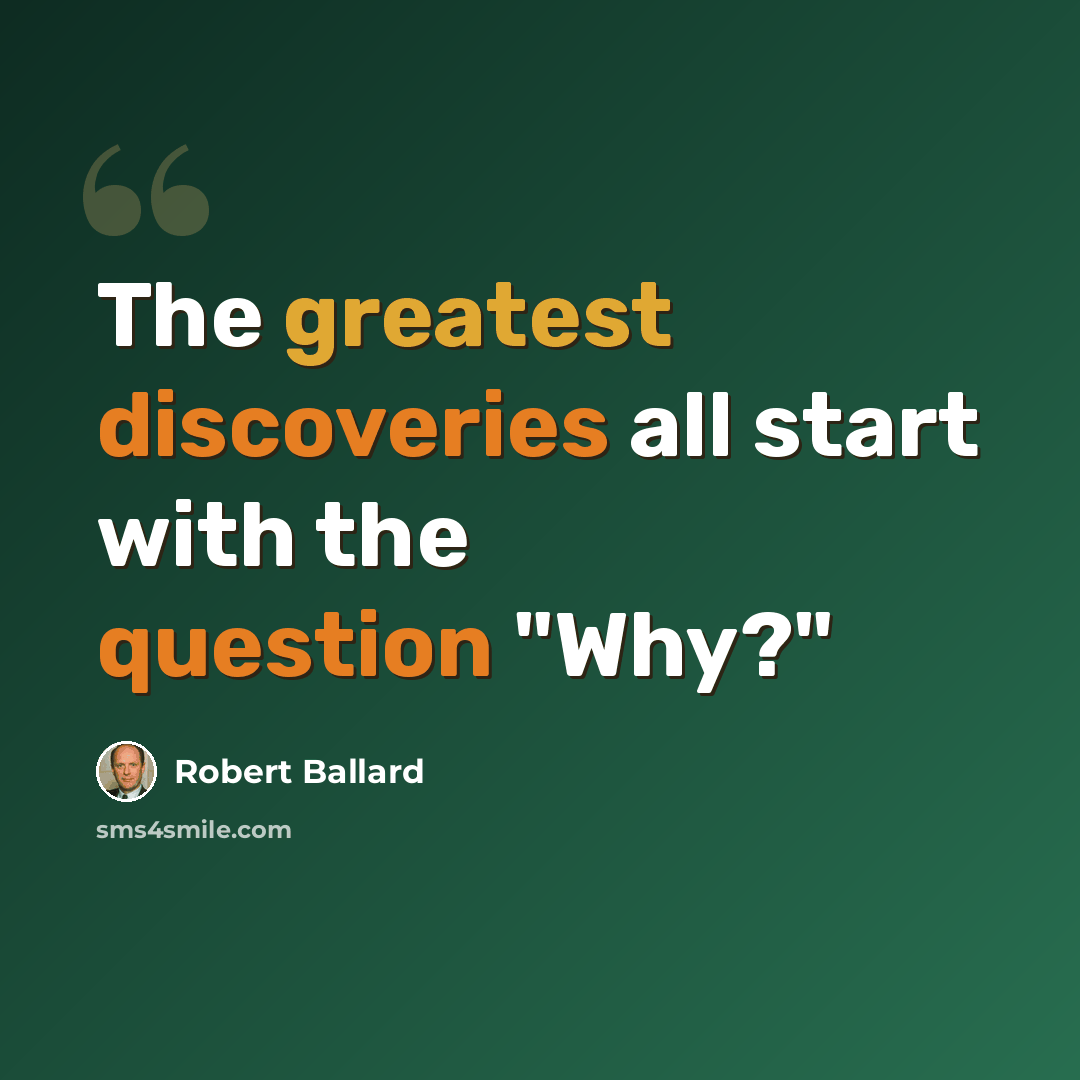 “The greatest discoveries all start with the question "Why?"” quote by Robert Ballard