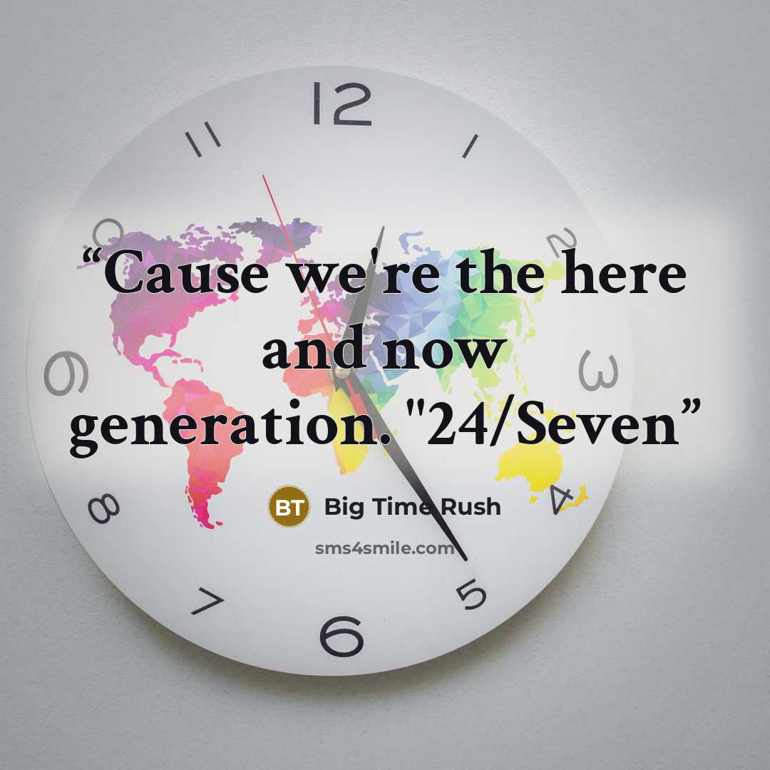 “Cause we're the here and now generation. "24/Seven” quote by Big Time Rush