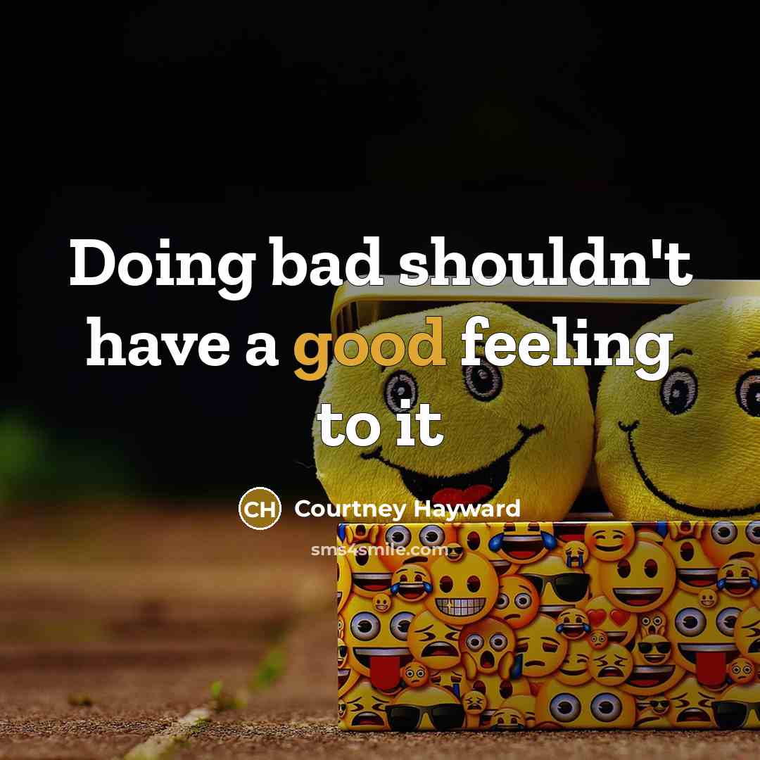 “Doing bad shouldn't have a good feeling to it” quote by Courtney Hayward