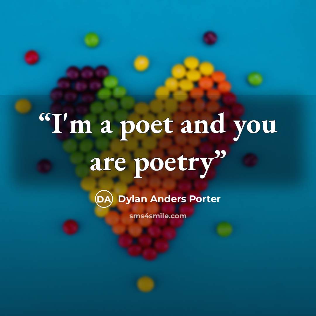 “I'm a poet and you are poetry” quote by Dylan Anders Porter