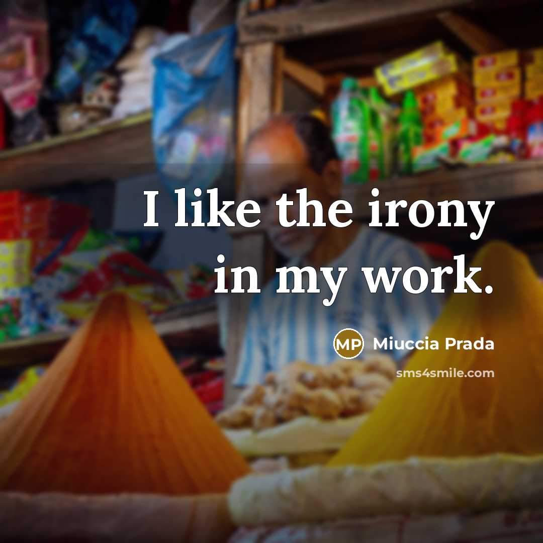 “I like the irony in my work.” quote by Miuccia Prada