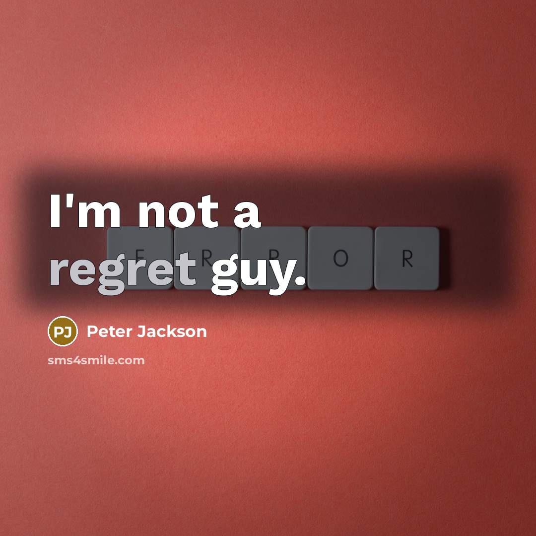 “I'm not a regret guy.” quote by Peter Jackson