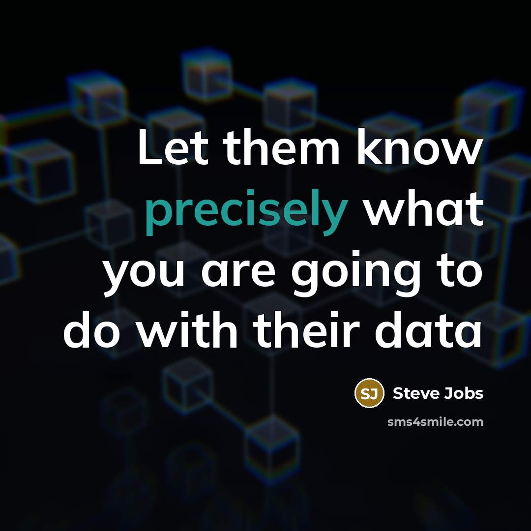 “Let them know precisely what you are going to do with their data” quote by Steve Jobs
