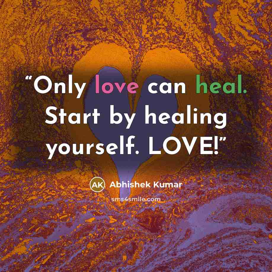 “Only love can heal. Start by healing yourself. LOVE!” quote by Abhishek Kumar
