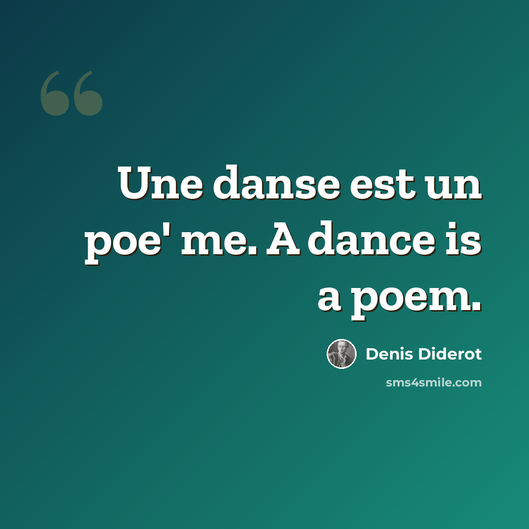 “Une danse est un poe' me. A dance is a poem.” quote by Denis Diderot