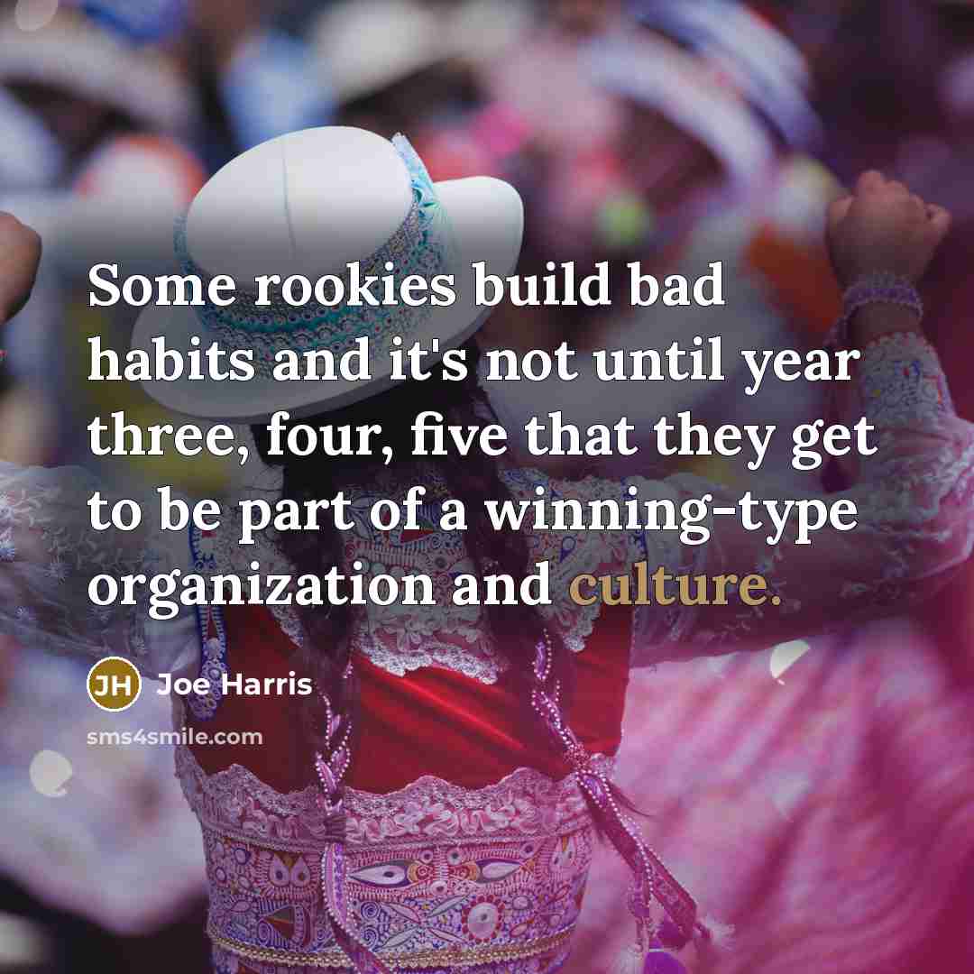 “Some rookies build bad habits and it's not until year three, four, five that they get to be part of a winning-type organization and culture.” quote by Joe Harris