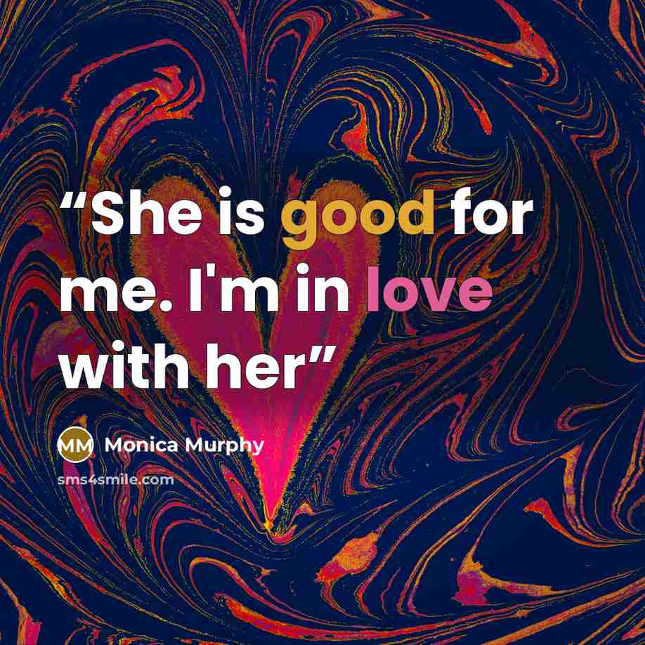 “She is good for me. I'm in love with her” quote by Monica Murphy