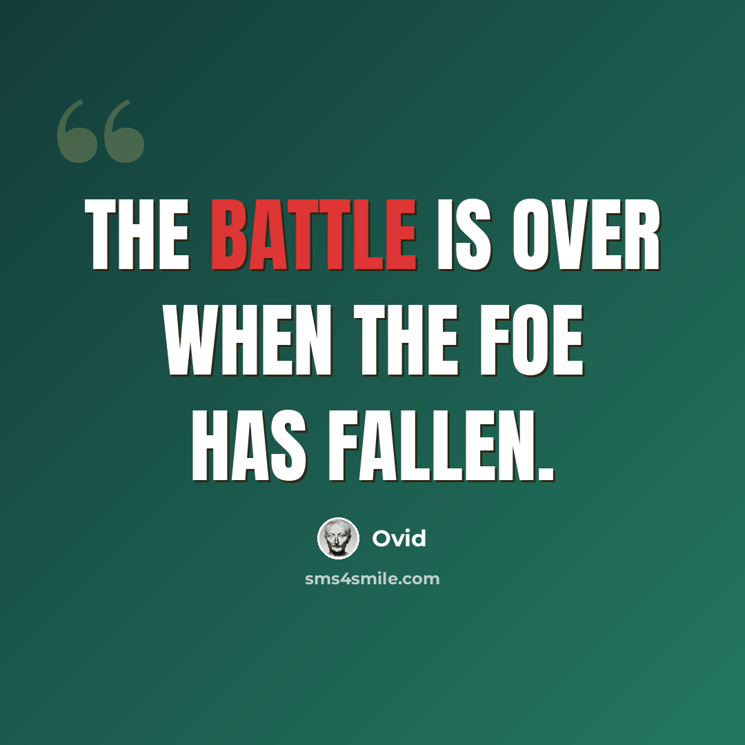 “The battle is over when the foe has fallen.” quote by Ovid