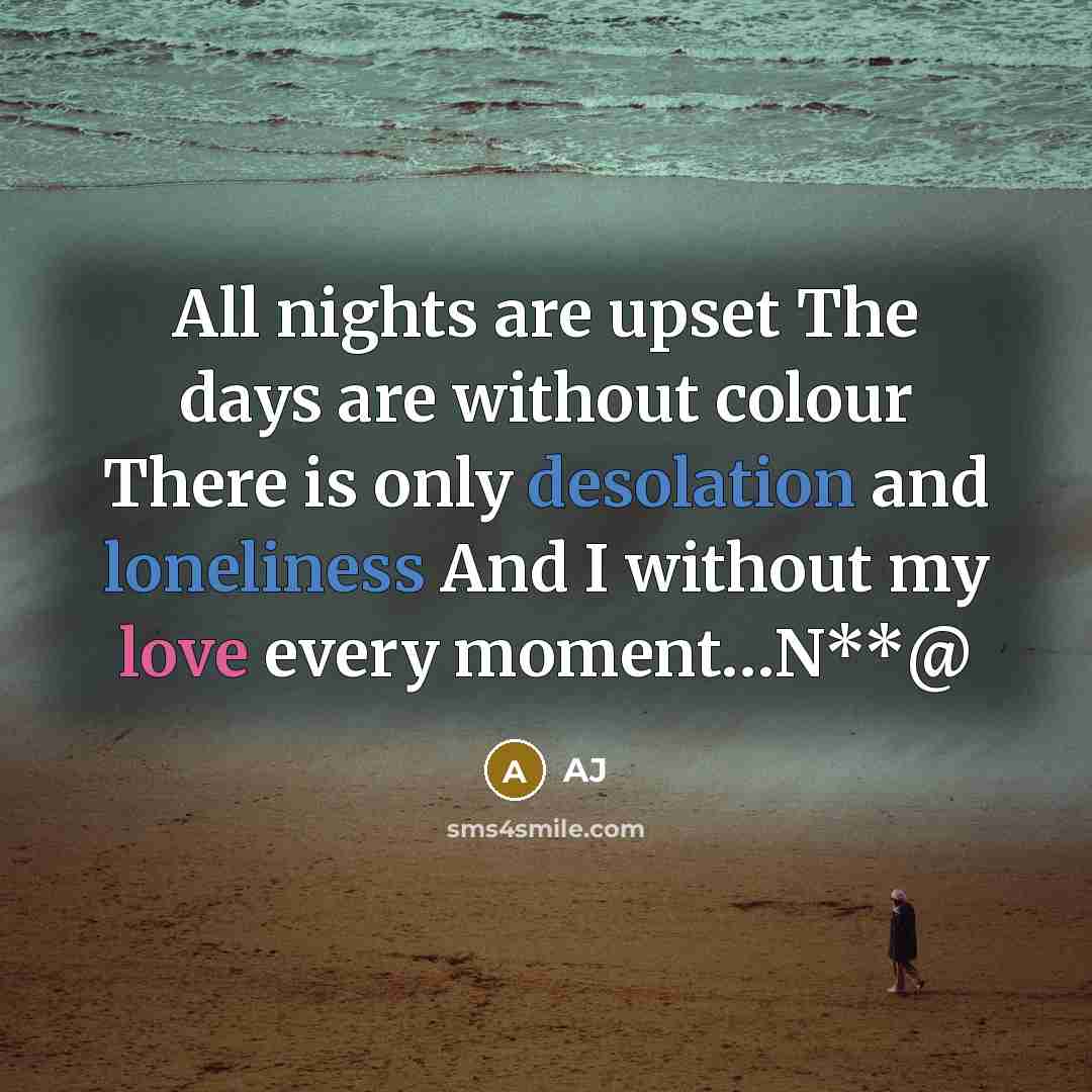 “All nights are upset The days are without colour There is only desolation and loneliness And I without my love every moment…N**@” quote by AJ