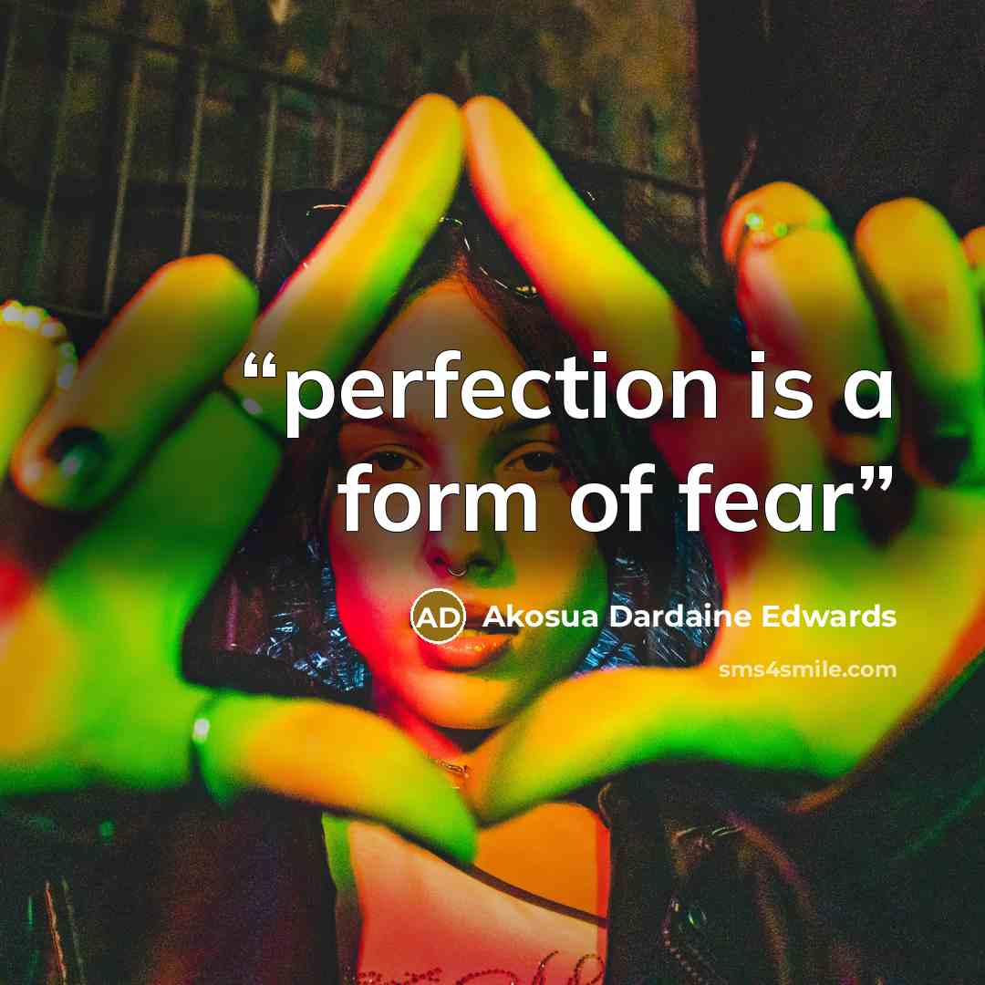 “perfection is a form of fear” quote by Akosua Dardaine Edwards