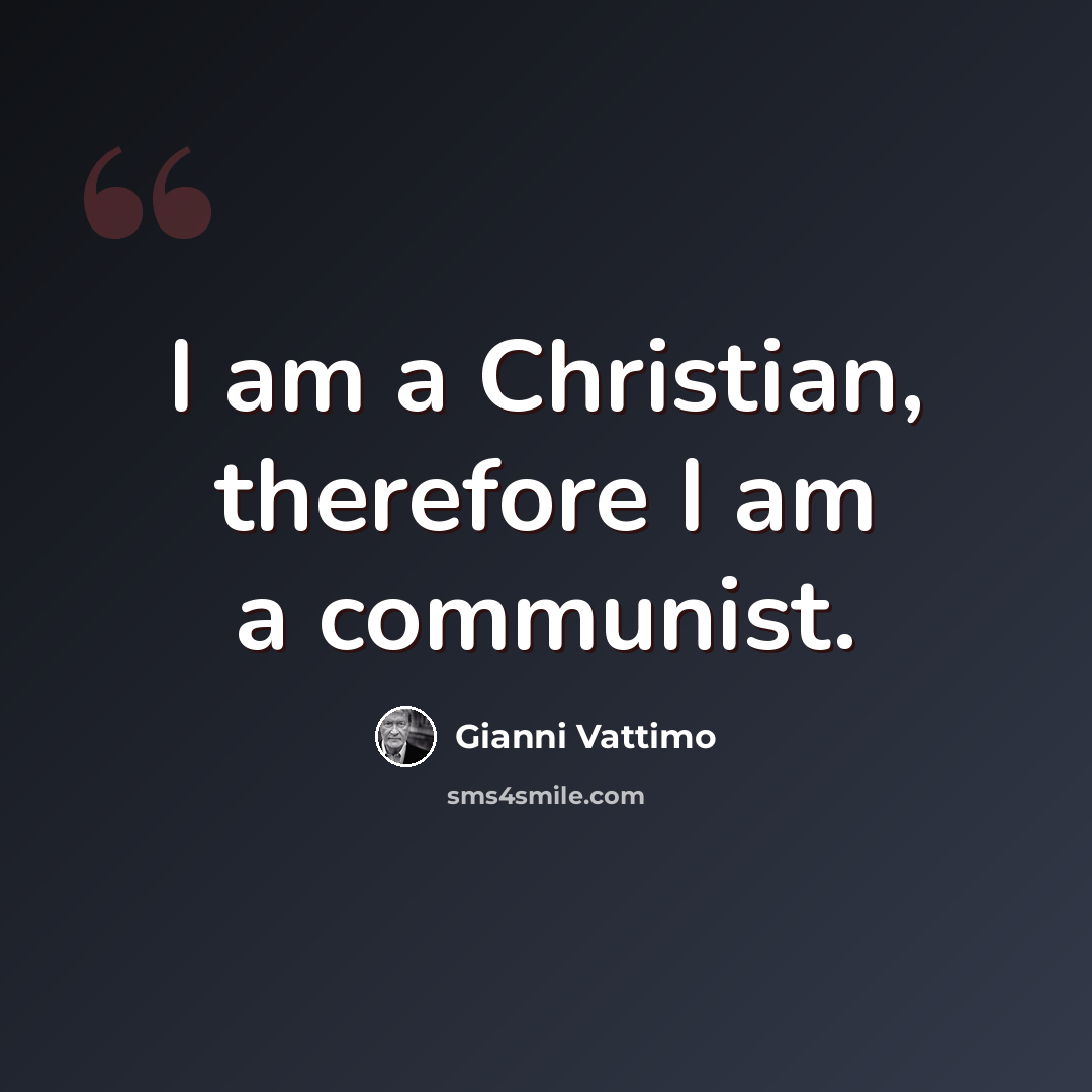 “I am a Christian, therefore I am a communist.” quote by Gianni Vattimo